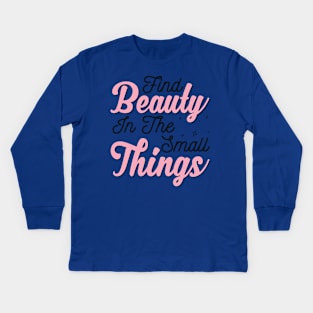 Find Beauty In The Small Things 2 Kids Long Sleeve T-Shirt